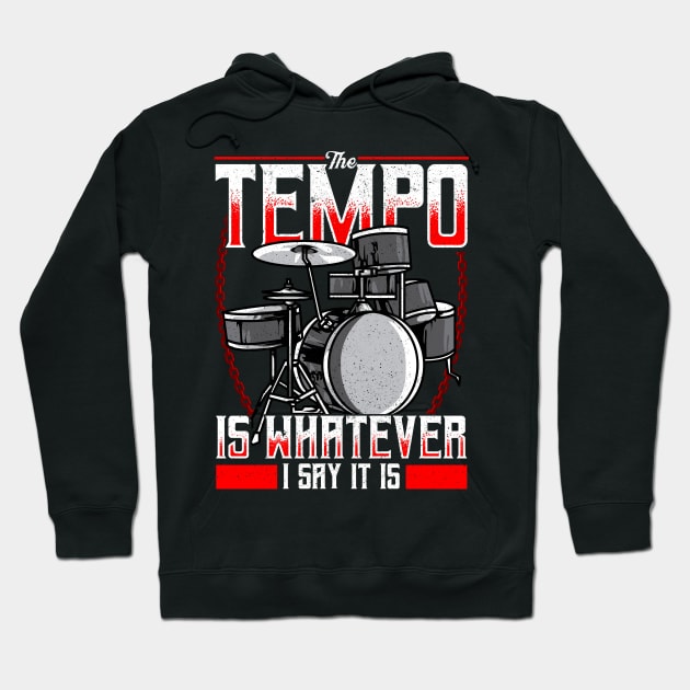 Funny The Tempo Is Whatever I Say It Is Drummer Hoodie by theperfectpresents